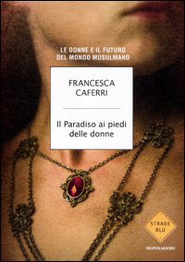 Il paradiso ai piedi delle donne. Le donne e il futuro del mondo musulmano - Librerie.coop Il paradiso ai piedi delle donne. Le donne e il futuro del mondo musulmano - Librerie.coop