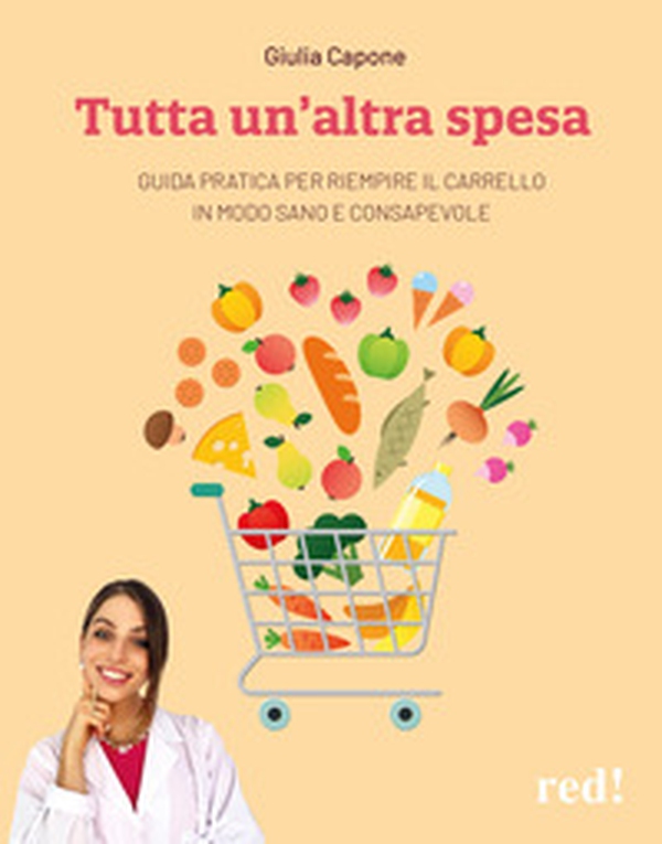 Tutta un'altra spesa. Guida pratica per riempire il carrello in modo sano e consapevole - Librerie.coop