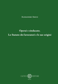 Operai e sindacato. Lo Statuto dei lavoratori e le sue origini - Librerie.coop