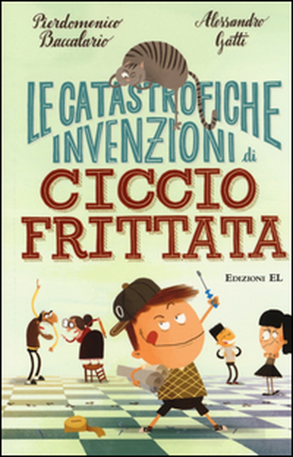 Le catastrofiche invenzioni di Ciccio Frittata - Librerie.coop Le catastrofiche invenzioni di Ciccio Frittata - Librerie.coop
