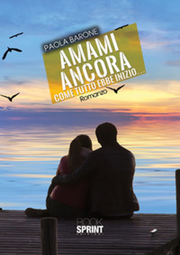 Amami ancora. Come tutto ebbe inizio - Librerie.coop Amami ancora. Come tutto ebbe inizio - Librerie.coop