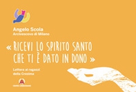 «Ricevi lo Spirito Santo che ti è dato in dono». Lettera ai ragazzi della Cresima - Librerie.coop