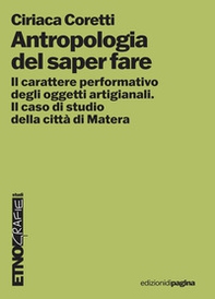 Antropologia del saper fare. Il carattere performativo degli oggetti artigianali. Il caso studio della città di Matera - Librerie.coop Antropologia del saper fare. Il carattere performativo degli oggetti artigianali. Il caso studio della città di Matera - Librerie.coop