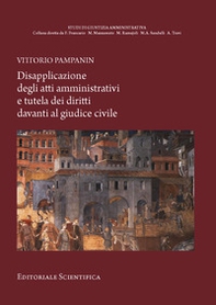 Disapplicazione degli atti amministrativi e tutela dei diritti davanti al giudice civile - Librerie.coop