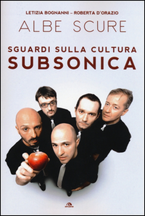 Albe scure. Sguardi sulla cultura Subsonica - Librerie.coop Albe scure. Sguardi sulla cultura Subsonica - Librerie.coop
