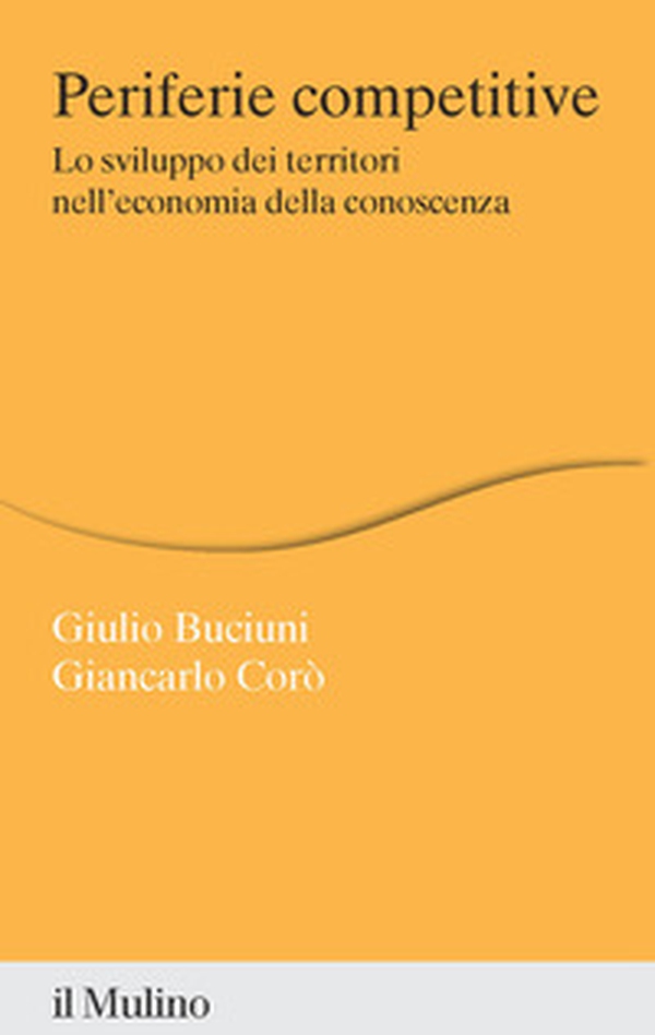 Periferie competitive. Lo sviluppo dei territori nell'economia della conoscenza - Librerie.coop Periferie competitive. Lo sviluppo dei territori nell'economia della conoscenza - Librerie.coop