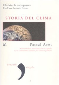 Storia del clima. Il freddo e la storia passata. Il caldo e la storia futura - Librerie.coop