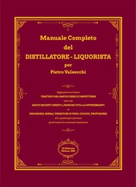 Manuale completo del distillatore-liquorista per Pietro Valsecchi (rist. anastatica) - Librerie.coop