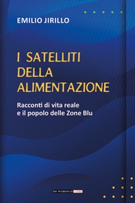 I satelliti della alimentazione. Racconti di vita reale e il popolo delle zone blu - Librerie.coop