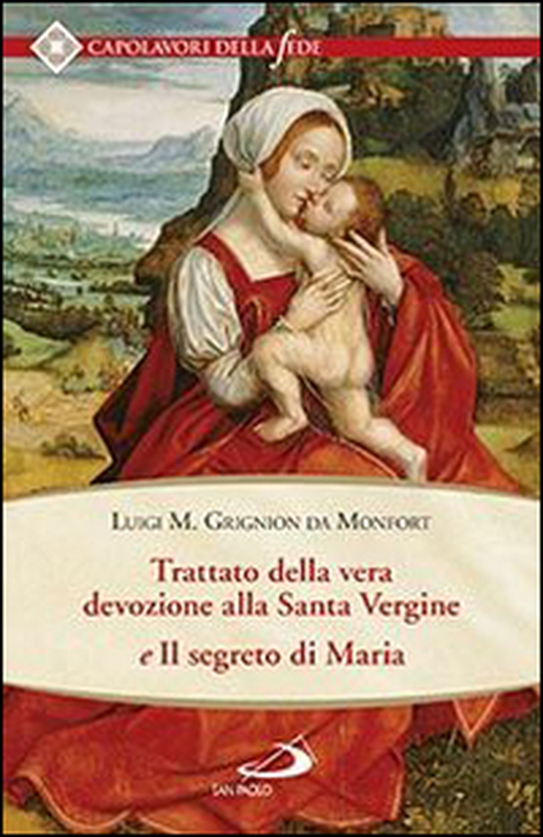 Trattato della vera devozione alla santa vergine e il segreto di Maria - Librerie.coop Trattato della vera devozione alla santa vergine e il segreto di Maria - Librerie.coop