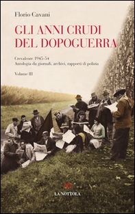 Gli anni crudi del dopoguerra. Crevalcore 1945-'54. Antologia da giornali, archivi, rapporti di polizia - Vol. 3 - Librerie.coop