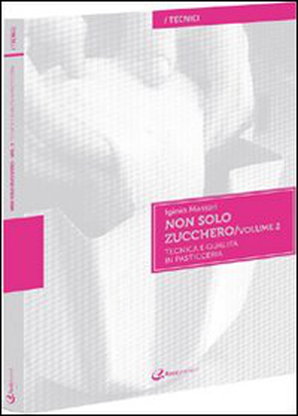 Non solo zucchero. Tecnica e qualità in pasticceria - Vol. 2 - Librerie.coop Non solo zucchero. Tecnica e qualità in pasticceria - Vol. 2 - Librerie.coop