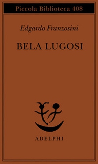 Bela Lugosi. Biografia di una metamorfosi - Librerie.coop
