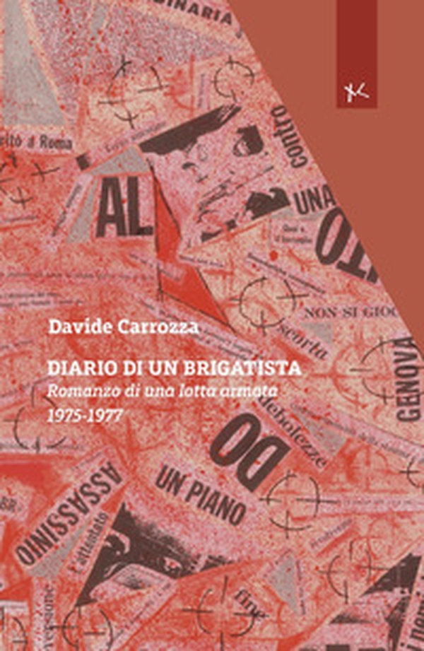 Diario di un brigatista. Romanzo di una lotta armata 1975-1977 - Librerie.coop Diario di un brigatista. Romanzo di una lotta armata 1975-1977 - Librerie.coop