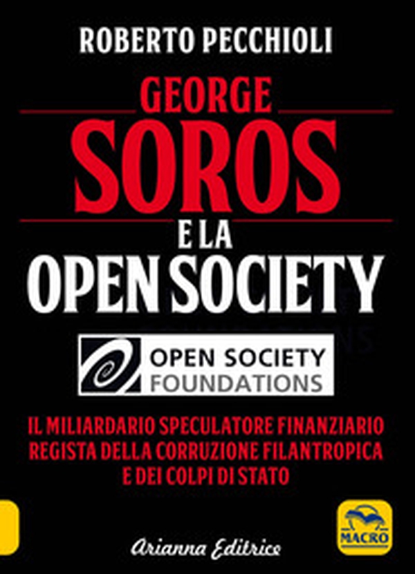 George Soros e la Open Society. Il miliardario speculatore finanziario regista della corruzione filantropica e dei colpi di stato - Librerie.coop George Soros e la Open Society. Il miliardario speculatore finanziario regista della corruzione filantropica e dei colpi di stato - Librerie.coop