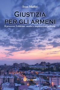 Giustizia per gli armeni. Il processo Tehlirian: analisi e implicazioni politiche - Librerie.coop