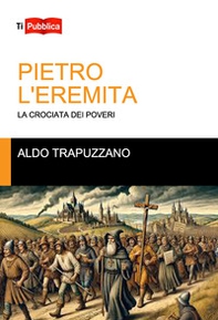 Pietro l'eremita. La crociata dei poveri - Librerie.coop