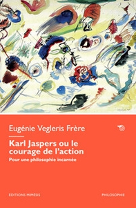 Karl Jaspers ou le courage de l'action. Pour une philosophie incarnée - Librerie.coop