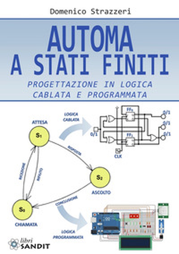 Automa a stati finiti. Progettazione in logica cablata e programmata - Librerie.coop Automa a stati finiti. Progettazione in logica cablata e programmata - Librerie.coop