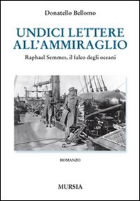 Undici lettere all'ammiraglio. Raphael Semmes, il falco degli oceani - Librerie.coop Undici lettere all'ammiraglio. Raphael Semmes, il falco degli oceani - Librerie.coop