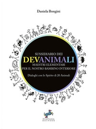 Sussidiario dei Devanimali. Maestri elementari per il nostro bambino interiore. Dialoghi con lo spirito di 20 animali - Librerie.coop