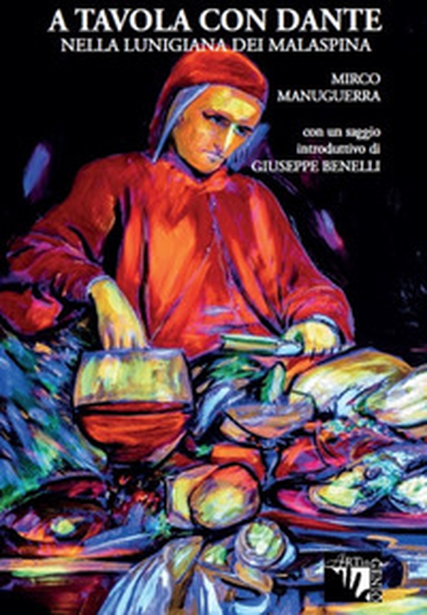 A tavola con Dante. Nella Lunigiana dei Malaspina - Librerie.coop A tavola con Dante. Nella Lunigiana dei Malaspina - Librerie.coop
