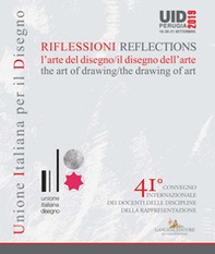 Riflessioni. L'arte del disegno/il disegno dell'arte-Reflections. The art of drawing/ the drawing of art. 41° Convegno internazionale dei docenti delle discipline della rappresentazione (Perugia, 19-20-21 settembre 2019) - Librerie.coop Riflessioni. L'arte del disegno/il disegno dell'arte-Reflections. The art of drawing/ the drawing of art. 41° Convegno internazionale dei docenti delle discipline della rappresentazione (Perugia, 19-20-21 settembre 2019) - Librerie.coop