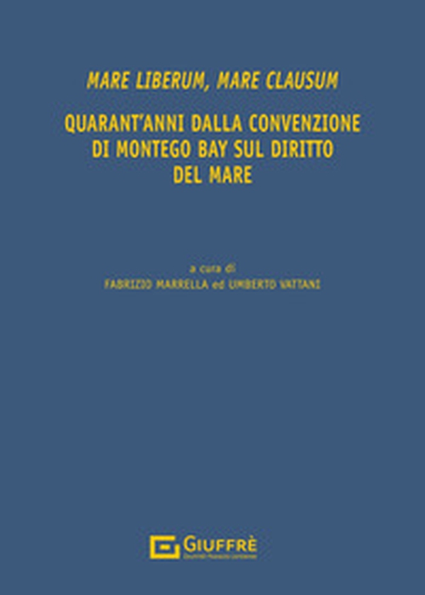 Mare liberum, mare clausum. Quarant'anni dalla convenzione di Montego Bay sul diritto del mare - Librerie.coop Mare liberum, mare clausum. Quarant'anni dalla convenzione di Montego Bay sul diritto del mare - Librerie.coop