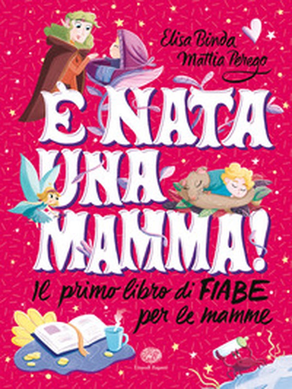 È nata una mamma! Il primo libro di fiabe per le mamme - Librerie.coop È nata una mamma! Il primo libro di fiabe per le mamme - Librerie.coop
