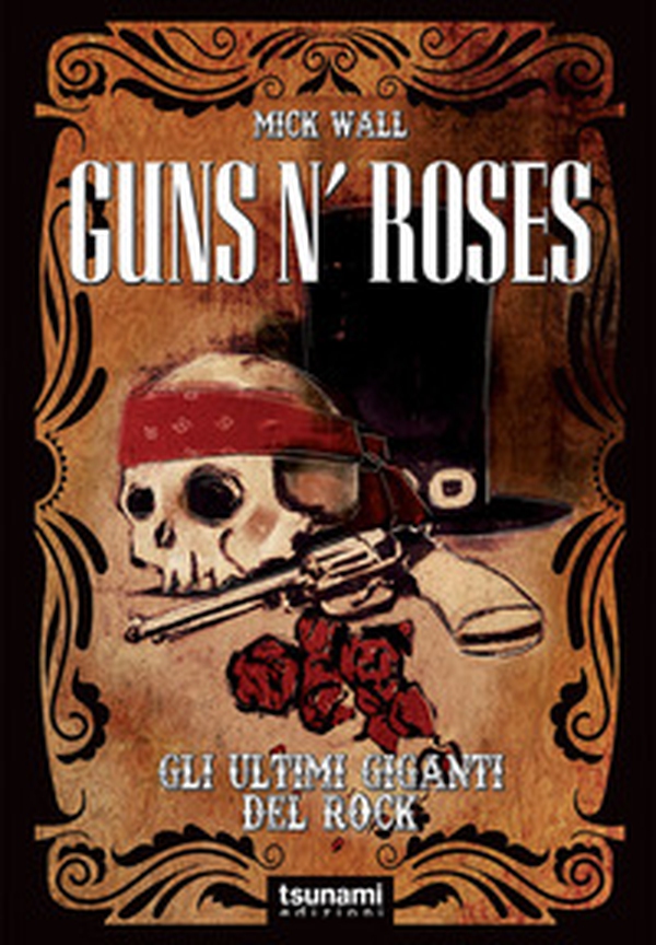 Guns n' Roses. Gli ultimi giganti del rock - Librerie.coop Guns n' Roses. Gli ultimi giganti del rock - Librerie.coop