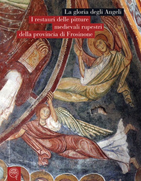 La gloria degli Angeli. I restauri delle pitture medievali rupestri della provincia di Frosinone - Librerie.coop La gloria degli Angeli. I restauri delle pitture medievali rupestri della provincia di Frosinone - Librerie.coop