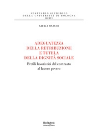 Adeguatezza della retribuzione e tutela della dignità sociale. Profili lavoristici del contrasto al lavoro povero - Librerie.coop