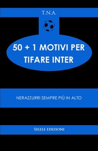 50+1 motivi per tifare l'Inter. Nerazzurri sempre più in alto - Librerie.coop