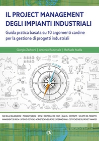 Il project managemente impianti industriali. Guida pratica basata su 10 argomenti cardine per la gestione di progetti industriali - Librerie.coop