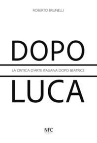 Dopo Luca. La critica d'arte italiana dopo Beatrice - Librerie.coop