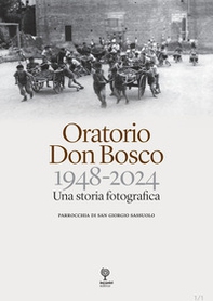 Oratorio Don Bosco. 1948-2024. Una storia fotografica - Librerie.coop
