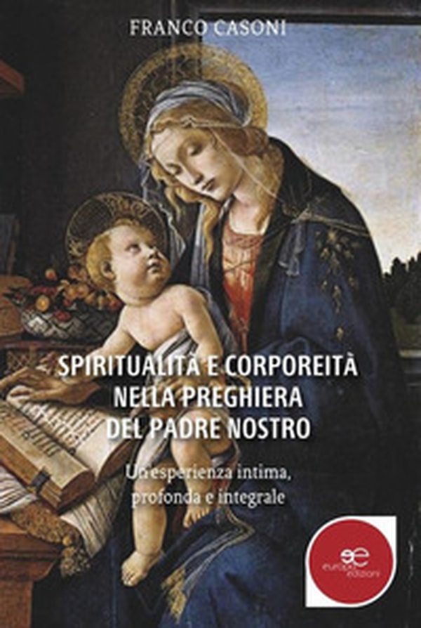 Spiritualità e corporeità nella preghiera del padre nostro - Librerie.coop Spiritualità e corporeità nella preghiera del padre nostro - Librerie.coop