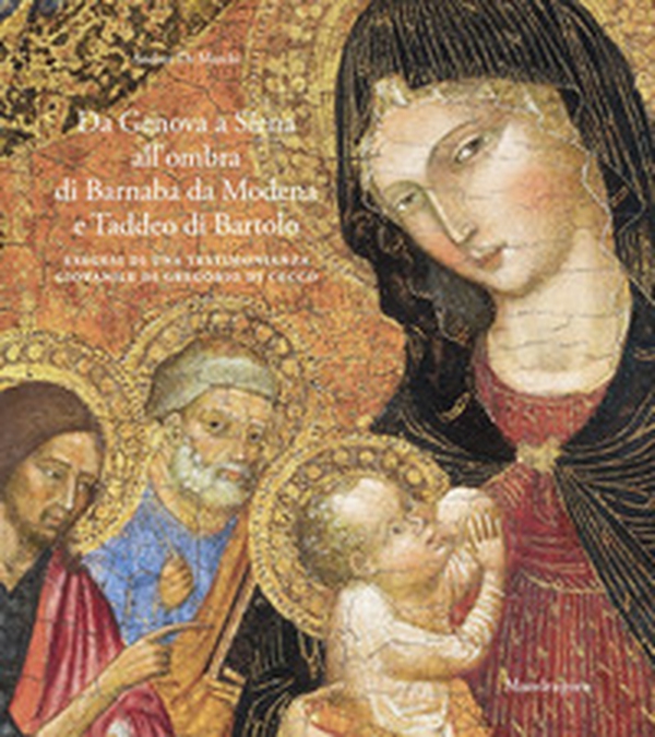 Da Genova a Siena all'ombra di Barnaba da Modena e Taddeo di Bartolo. Esegesi di una testimonianza giovanile di Gregorio di Cecco - Librerie.coop Da Genova a Siena all'ombra di Barnaba da Modena e Taddeo di Bartolo. Esegesi di una testimonianza giovanile di Gregorio di Cecco - Librerie.coop