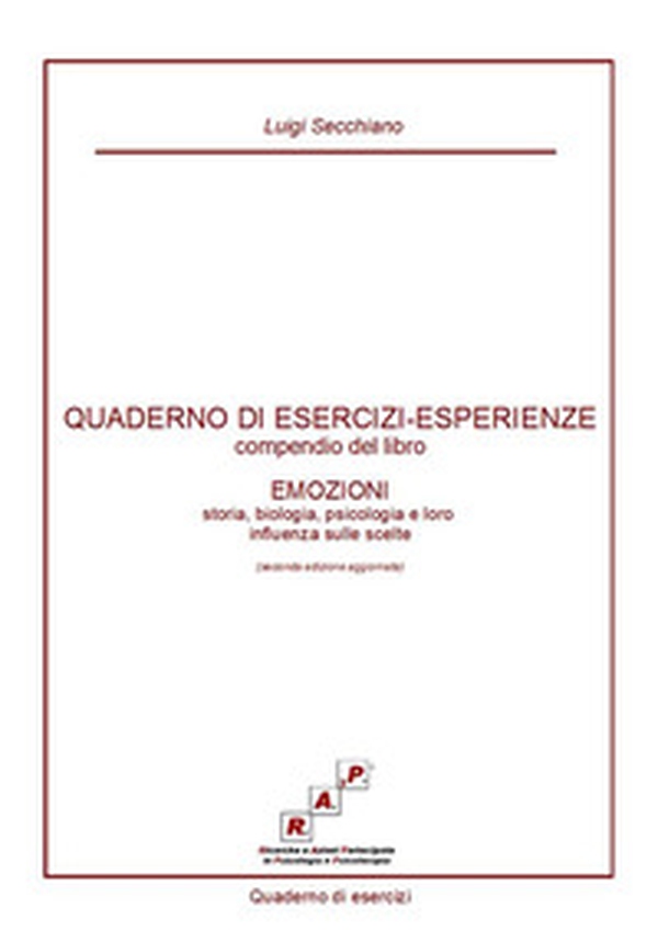 Quaderno di esercizi-esperienze. Compendio del libro «Emozioni. Storia, biologia, psicologia e loro influenza sulle scelte» - Librerie.coop Quaderno di esercizi-esperienze. Compendio del libro «Emozioni. Storia, biologia, psicologia e loro influenza sulle scelte» - Librerie.coop