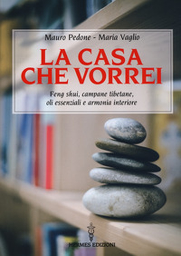 La casa che vorrei. Feng Shui, campane tibetane, oli essenziali e armonia interiore - Librerie.coop La casa che vorrei. Feng Shui, campane tibetane, oli essenziali e armonia interiore - Librerie.coop