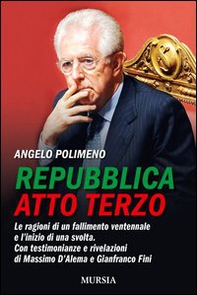 Repubblica atto terzo. Le ragioni di un fallimento ventennale e l'inizio di una svolta. Con testimonianze e rivelazioni di Massimo D'Alema e Gianfranco Fini - Librerie.coop