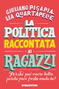 La politica raccontata ai ragazzi. Perché può essere bella, perché puoi farla anche tu! - Librerie.coop
