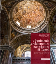 Il patrimonio architettonico ecclesiastico di Napoli. Forme e spazi ritrovati - Librerie.coop