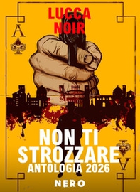 Non ti strozzare. Antologia Lucca Noir 2026 - Librerie.coop