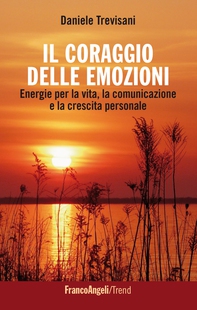 Il coraggio delle emozioni. Energie per la vita, la comunicazione e la crescita personale - Librerie.coop Il coraggio delle emozioni. Energie per la vita, la comunicazione e la crescita personale - Librerie.coop