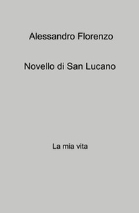 Novello di San Lucano. La mia vita - Librerie.coop