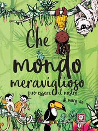 Che mondo meraviglioso può essere il nostro - Librerie.coop