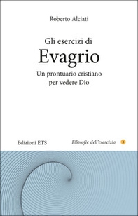 Gli esercizi di Evagrio. Un prontuario cristiano per vedere Dio - Librerie.coop