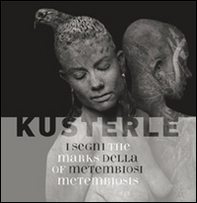 Kusterle. I segni della metembiosi. Ediz. italiana e inglese - Librerie.coop