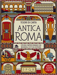 Antica Roma. Esplora l'Impero Romano con sei modelli tutti da costruire. Tesori di carta - Librerie.coop